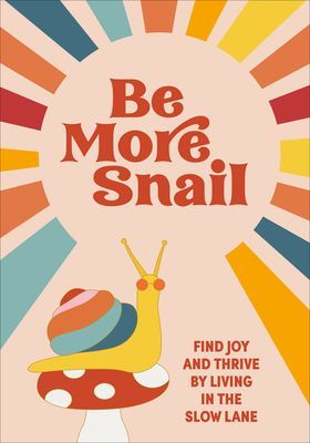 Be More Snail - find joy and thrive by living in the slow lane (Pop Press)(Pevná vazba)