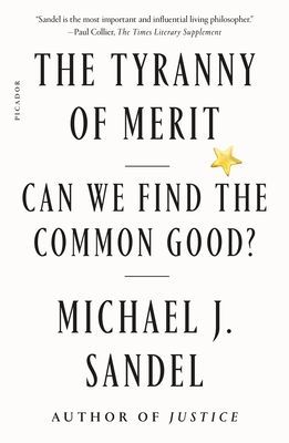 The Tyranny of Merit: Can We Find the Common Good? (Sandel Michael J.)(Paperback)