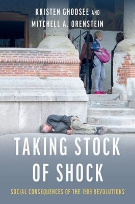 Taking Stock of Shock - Social Consequences of the 1989 Revolutions (Ghodsee Kristen (Professor of Russian and East European Studies Professor of Russian and East European Studies University of Pennsylvania))(Paperback / softback)