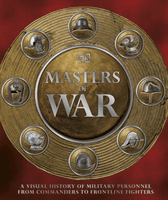 Masters of War - A Visual History of Military Personnel from Commanders to Frontline Fighters (DK)(Pevná vazba)