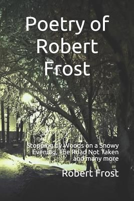 Poetry of Robert Frost: Stopping by Woods on a Snowy Evening, the Road Not Taken and Many Others (Frost Robert)(Paperback)