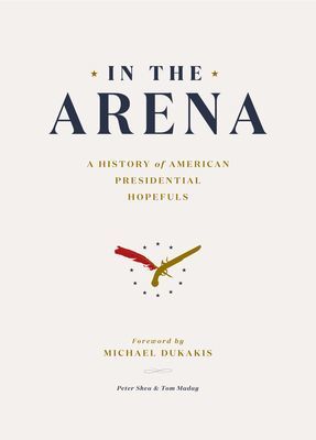 In the Arena - A History of American Presidential Hopefuls (Shea Peter)(Pevná vazba)