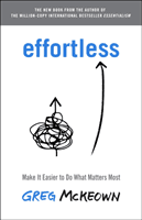 Effortless - Make It Easy to Do What Matters (McKeown Greg)(Paperback / softback)