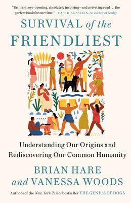 Survival of the Friendliest: Understanding Our Origins and Rediscovering Our Common Humanity (Hare Brian)(Paperback)