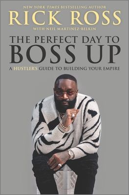The Perfect Day to Boss Up: A Hustler's Guide to Building Your Empire (Ross Rick)(Pevná vazba)