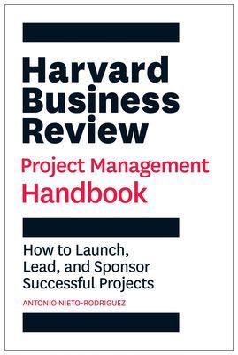 Harvard Business Review Project Management Handbook - How to Launch, Lead, and Sponsor Successful Projects (Nieto-Rodriguez Antonio)(Paperback / softback)