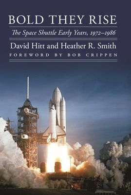 Bold They Rise - The Space Shuttle Early Years, 1972-1986 (Hitt David)(Paperback / softback)