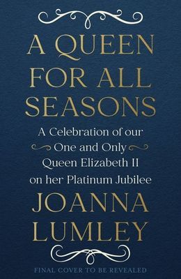 Queen for All Seasons - A Celebration of Queen Elizabeth II on her Platinum Jubilee (Lumley Joanna)(Pevná vazba)