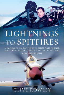 Lightnings to Spitfires - Memoirs of an RAF Fighter Pilot and Former Officer Commanding the Battle of Britain Memorial Flight (Rowley Clive)(Pevná vazba)