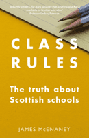 Class Rules - the Truth about Scottish Schools (McEnaney James)(Paperback / softback)