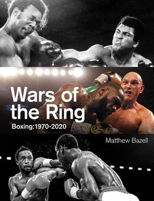 Wars of the Ring - Boxing Classics, 1970-2020 (Bazell Matthew)(Pevná vazba)