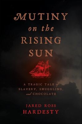 Mutiny on the Rising Sun - A Tragic Tale of Slavery, Smuggling, and Chocolate (Hardesty Jared Ross)(Pevná vazba)