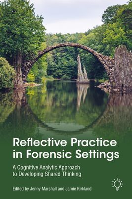 Reflective Practice in Forensic Settings - A Cognitive Analytic Approach to Developing Shared Thinking (Marshall Jenny)(Paperback / softback)
