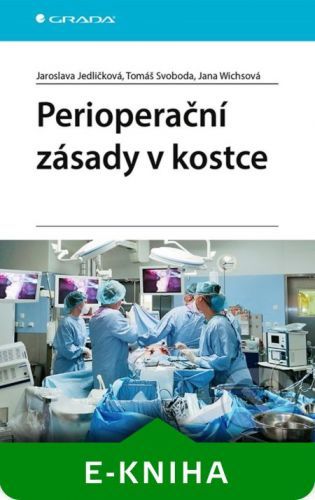 Perioperační zásady v kostce - Jaroslava Jedličková, Tomáš Svoboda, Jana Wichsová