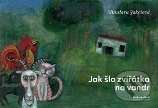 Jak šla zvířátka na vandr - Miroslava Jakešová