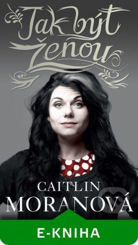 Jak být ženou - Caitlin Moran