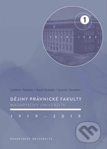 Dějiny Právnické fakulty Masarykovy univerzity 1919–2019 - Ladislav Vojáček, Karel Schelle, Jaromír Tauchen