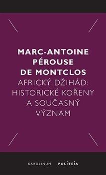 Africký džihád - Historické kořeny a současný význam - Pérouse de Montclos Marc-Antoine, Brožovaná