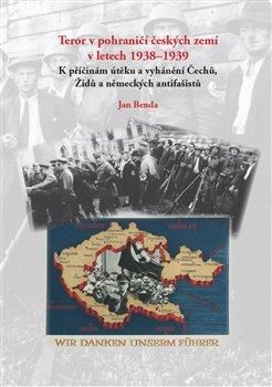 Teror v pohraničí českých zemí v letech 1938-1939 - Benda Jan, Brožovaná
