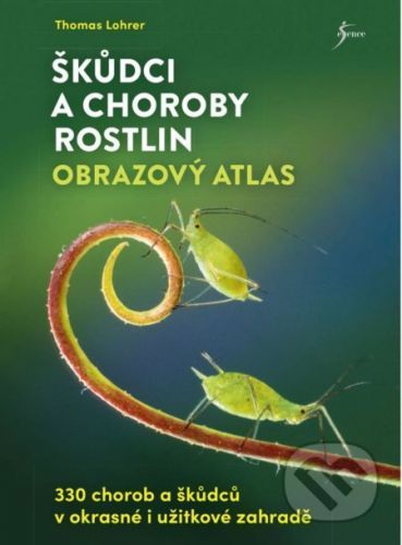 Škůdci a choroby rostlin – obrazový atlas - Lohrer Thomas