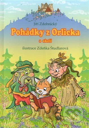 Pohádky z Orlicka a okolí - Jiří Zdobnický, Zdeňka Študlarová (Ilustrátor)
