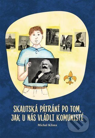 Skautská pátrání po tom, jak u nás vládli komunisté - Michal Klíma, Vendula Kuncová (Ilustrátor)