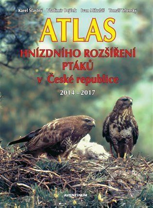 Atlas hnízdního rozšíření ptáků v České republice 2014 - 2017 - Bejček Vladimír;Mikuláš Ivan;Šťastný Karel;Telecký Tomáš, Vázaná