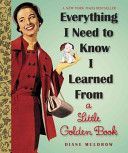 Everything I Need to Know I Learned from a Little Golden Book (Muldrow Diane)(Pevná vazba)