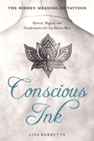 Conscious Ink: the Hidden Meaning of Tattoos - Mystical, Magical, and Transformative Art You Dare to Wear (Barretta Lisa)(Paperback)