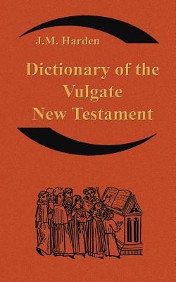 Dictionary of the Vulgate New Testament (Nouum Testamentum Latine ): A Dictionary of Ecclesiastical Latin (Harden Jm)(Paperback)