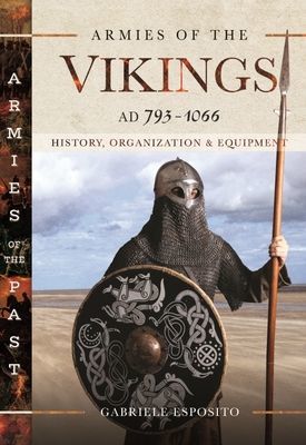 Armies of the Vikings, AD 793 1066 - History, Organization and Equipment (Gabriele Esposito)(Pevná vazba)