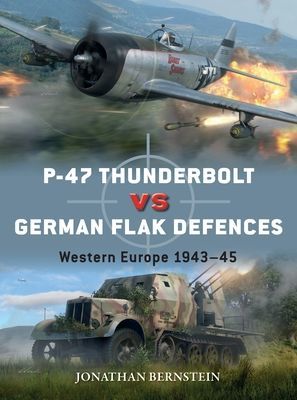 P-47 Thunderbolt vs German Flak Defenses - Western Europe 1943-45 (Bernstein Jonathan)(Paperback / softback)