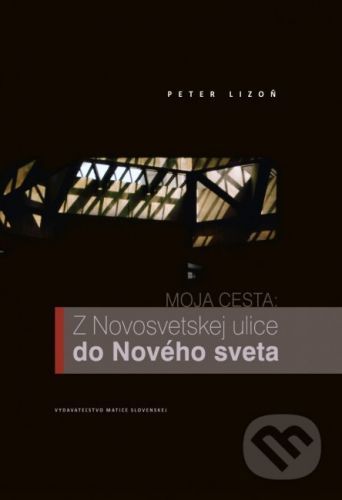 Moja cesta - Z Novosvetskej ulice do Nového sveta - Peter Lizoň