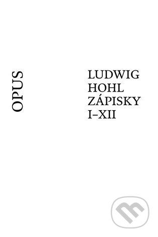 Ludwig Hohl: Zápisky I–XII - Ludwig Hohl