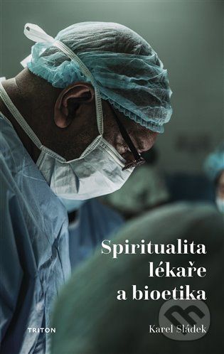 Spiritualita lékaře a bioetika - Karel Sládek