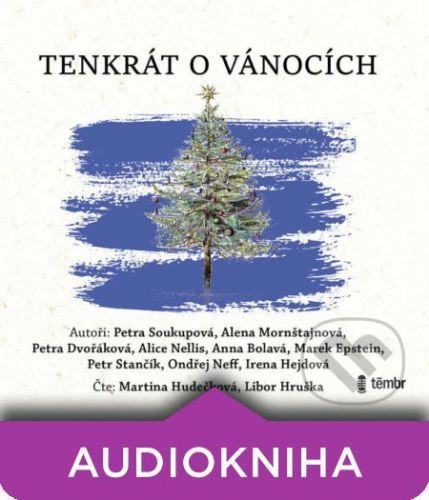 Tenkrát o Vánocích - Petra Soukupová,Alena Mornštajnová,Petra Dvořáková,Alice Nellis,Anna Bolavá,Marek Epstein,Petr Stančík,Ondřej Neff,Irena Hejdová