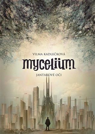 Mycelium I: Jantarové oči - Kadlečková Vilma, Vázaná