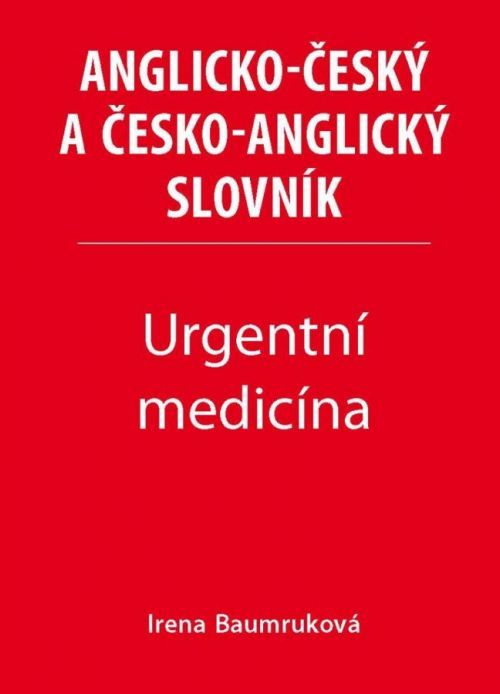 Urgentní medicína - Anglicko-český a česko-anglický slovník - Baumruková Irena, Vázaná
