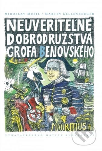 Neuveriteľné dobrodružstvá grófa Beňovského - Miroslav Kellenberger Martin Musil,