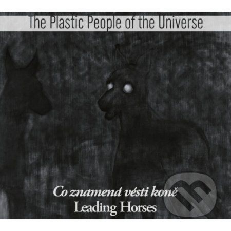 Plastic People Of The Universe: Co znamená vésti koně - Plastic People Of The Universe
