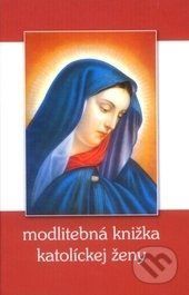 Modlitebná knižka katolíckej ženy - kolektív autorov