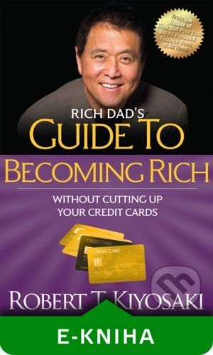 Rich Dad's Guide to Becoming Rich Without Cutting Up Your Credit Cards - Robert T. Kiyosaki