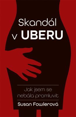 Skandál v Uberu: Jak jsem se nebála promluvit - Fowler Susan