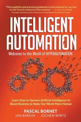 Intelligent Automation: Welcome to the World of Hyperautomation: Learn How to Harness Artificial Intelligence to Boost Business & Make Our World More (Bornet Pascal)(Paperback)
