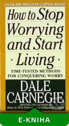 How to Stop Worrying and Start Living - Dale Carnegie