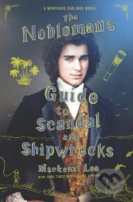 The Nobleman's Guide to Scandal and Shipwrecks - Mackenzi Lee