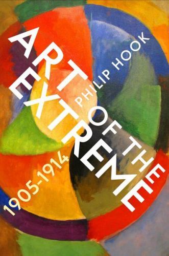Art of the Extreme: The European Art World 1905-1914 - Philip Hook, Vázaná
