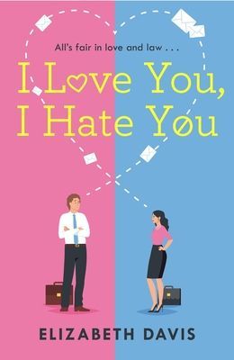 I Love You, I Hate You - All's fair in love and law in this irresistible enemies-to-lovers rom-com! (Davis Elizabeth)(Paperback / softback)