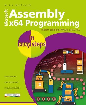 Assembly x64 Programming in easy steps - Modern coding for MASM, SSE & AVX (McGrath Mike)(Paperback / softback)