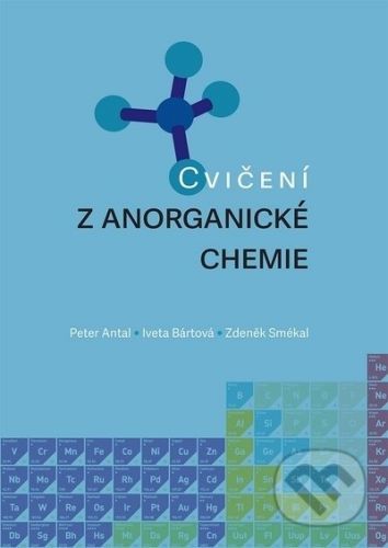 Cvičení z anorganické chemie - Peter Antal, Iveta Bártová, Zdeněk Smékal